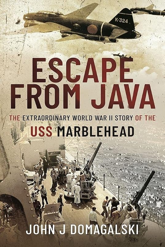 Escape from Java: The Extraordinary World War II Story of the USS Marblehead by John J Domagalski