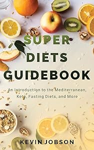 Super Diets Guidebook: An Introduction to the Mediterranean, Keto, Fasting Diets, and More