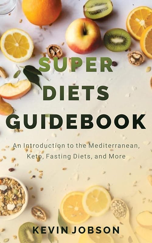 Super Diets Guidebook: An Introduction to the Mediterranean, Keto, Fasting Diets, and More by Kevin Jobson
