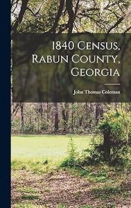 1840 Census, Rabun County, Georgia by John Thomas Coleman