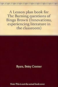 A Lesson plan book for The Burning questions of Bingo Brown (Innovations, experiencing literature in the classroom)