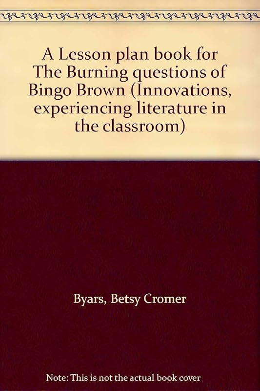 A Lesson plan book for The Burning questions of Bingo Brown (Innovations, experiencing literature in the classroom) by Betsy Cromer Byars