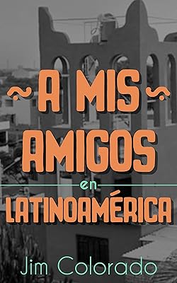 A Mis Amigos en Latinoamérica (Spanish Edition)