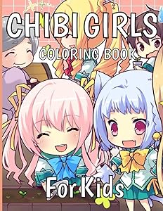 Chibi Girls Coloring Book For Kids: Chibi Girls for Kids and Adults.Coloring Book For Kids With Lovable Cute Anime. by SK Mario