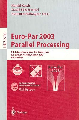 Euro-Par 2003 Parallel Processing: 9th International Euro-Par Conference, Klagenfurt, Austria, August 26–29, 2003 Proceedings (Lecture Notes in Computer Science Book 2790)