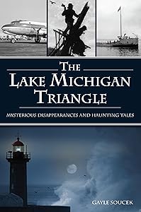 Lake Michigan Triangle, The: Mysterious Disappearances and Haunting Tales (American Legends)