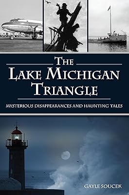 Lake Michigan Triangle, The: Mysterious Disappearances and Haunting Tales (American Legends)