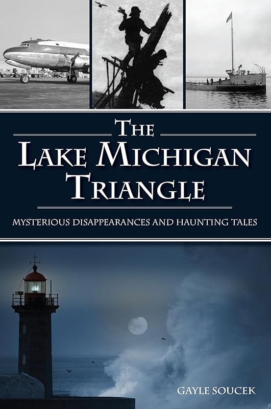 Lake Michigan Triangle, The: Mysterious Disappearances and Haunting Tales (American Legends) by Gayle Soucek