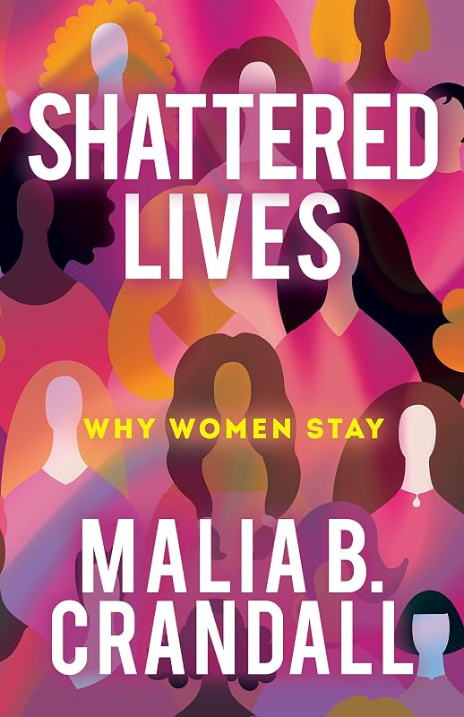 Shattered Lives: Why Women Stay by Malia B. Crandall