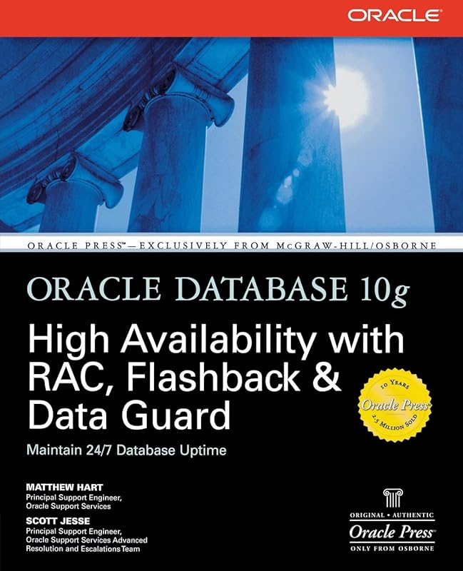 Oracle Database 10g High Availability with RAC, Flashback, and Data Guard (Osborne ORACLE Press Series) by Matthew Hart