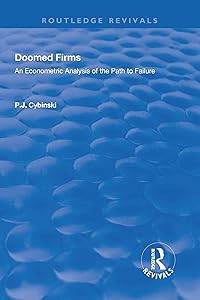 Doomed Firms: An Econometric Analysis of the Path to Failure (Routledge Revivals) by P.J. Cybinski