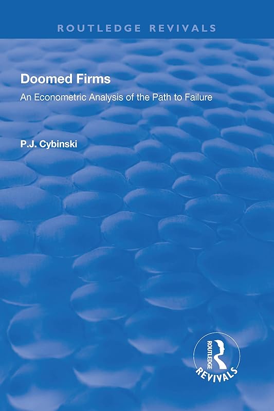 Doomed Firms: An Econometric Analysis of the Path to Failure (Routledge Revivals) by P.J. Cybinski
