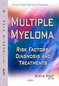 Multiple Myeloma: Risk Factors, Diagnosis and Treatments (Cancer Etiology, Diagnosis and Treatments) by Steve Holt