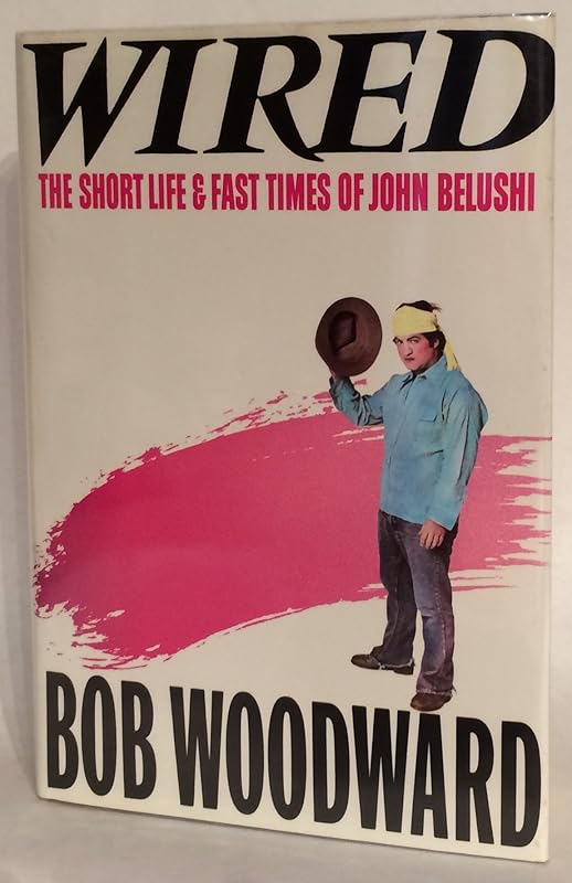 Wired: The Short Life and Fast Times of John Belushi by Bob Woodward