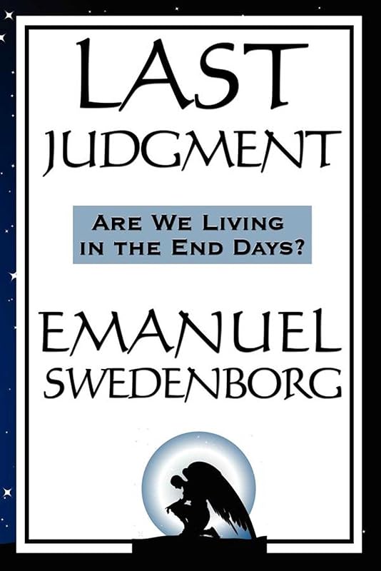 Last Judgment: Are We Living in the End of Days? by Emanuel Swedenborg