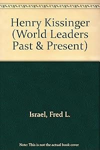 Henry Kissinger (World Leaders Past and Present) by Fred L. Israel