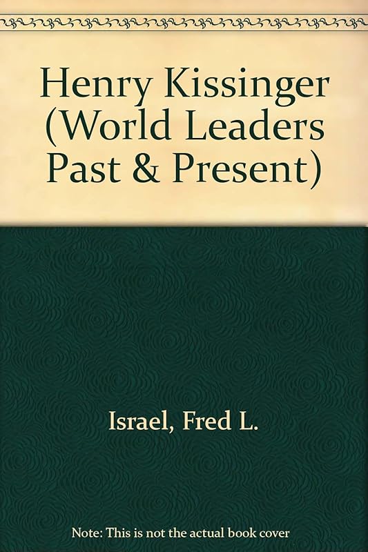 Henry Kissinger (World Leaders Past and Present) by Fred L. Israel
