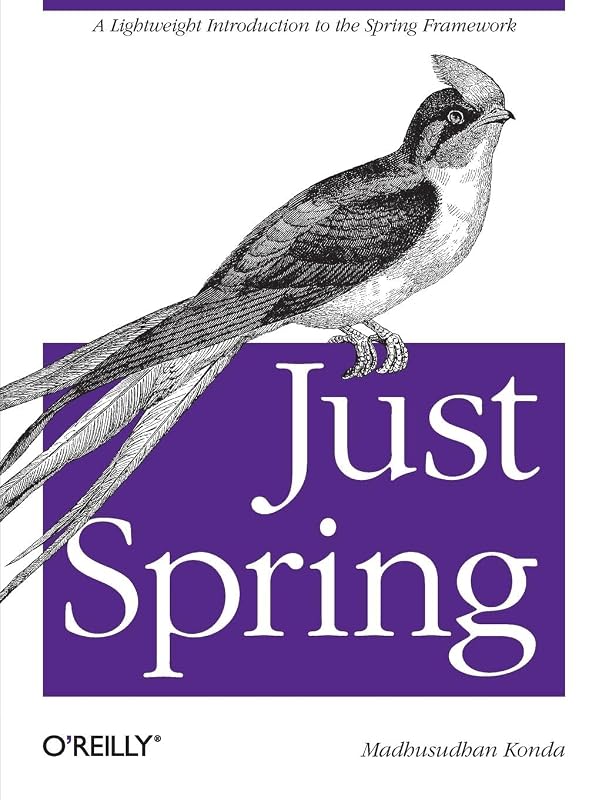Just Spring: A Lightweight Introduction to the Spring Framework by Madhusudhan Konda