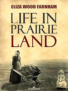 Life in Prairie Land by Eliza Wood Farnham
