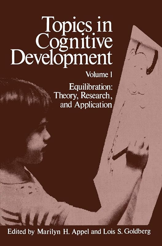 Topics in Cognitive Development: Equilibration: Theory, Research, and Application by M. Appel