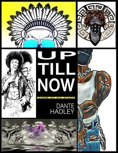 Up till Now: Some of my stuff by dante r Hadley