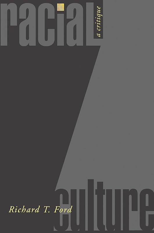 Racial Culture: A Critique by Richard T. Ford