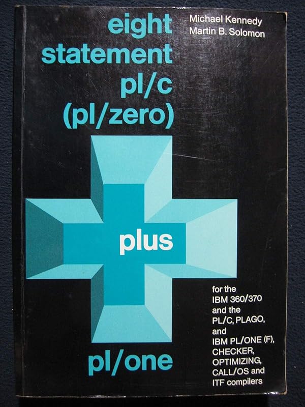 Eight statement PL/C (PL/ZERO) plus PL/ONE (Automatic Computation) by Michael Kennedy