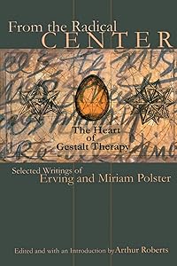 From the Radical Center (Gestalt Institute of Cleveland Publication) by Erving Polster