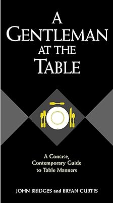 A Gentleman At The Table: A Concise, Contemporary Guide To Table Manners