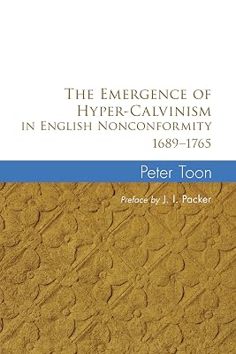 The Emergence of Hyper-Calvinism in English Nonconformity, 1689-1765
