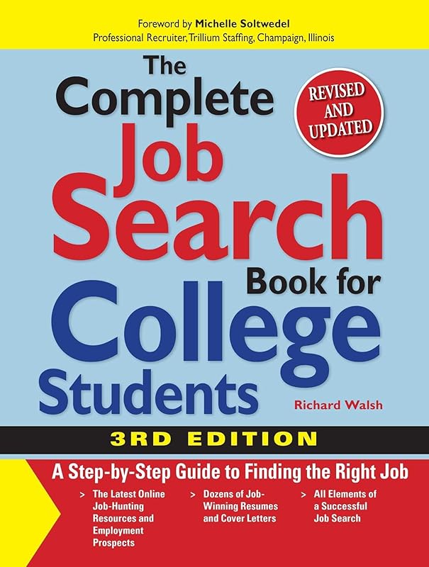 The Complete Job Search Book For College Students: A Step-by-step Guide to Finding the Right Job by Richard Walsh