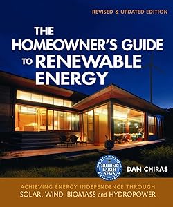 The Homeowner's Guide to Renewable Energy: Achieving Energy Independence from Wind, Solar, Biomass and Hydropower (Mother Earth News Wiser Living Series, 3)