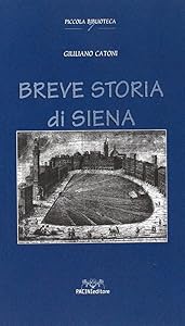 Breve storia di Siena (Piccola biblioteca) (Italian Edition) by Giuliano Catoni