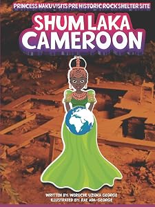 Princess Naku Visits Pre-Historic Rock Shelter Site - Shum Laka - CAMEROON (PRINCESS NAKU™ Series)