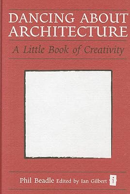 Dancing about Architecture: A Little Book of Creativity (Independent Thinking) (Independent Thinking Series) (Little Books)