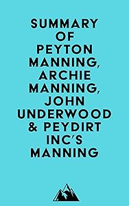 Summary of Peyton Manning, Archie Manning, John Underwood & Peydirt Inc's Manning by &nbsp; Everest Media