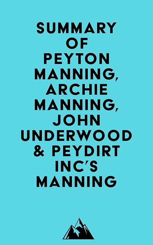 Summary of Peyton Manning, Archie Manning, John Underwood & Peydirt Inc's Manning by &nbsp; Everest Media