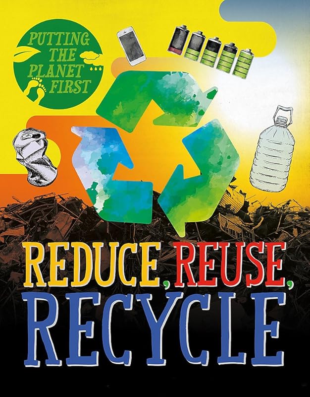 Putting Planet Frst Reduce Reuse Recycle by Rebecca Rissman