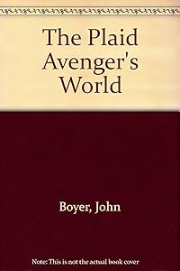 THE PLAID AVENGER'S WORLD by John Boyer