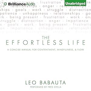 The Effortless Life: A Concise Manual for Contentment, Mindfulness, and Flow by Leo Babauta