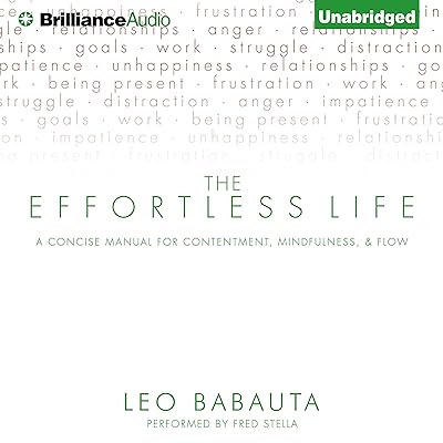 The Effortless Life: A Concise Manual for Contentment, Mindfulness, and Flow