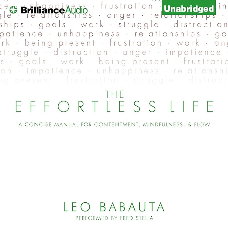The Effortless Life: A Concise Manual for Contentment, Mindfulness, and Flow by Leo Babauta