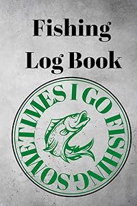 Fishing Log Book: For Fishermen to Record Details of Fishing Trip, Including Date, Location, Time, Weather Conditions and more by Patrik Book