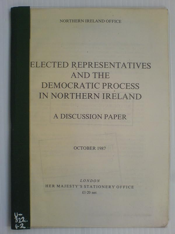 Elected Representatives and the Democratic Process in Northern Ireland: a Discussion Paper by Great Britain