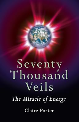 Seventy Thousand Veils: The Miracle Of: The Miracle of Energy