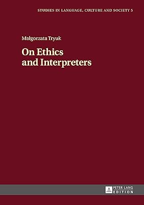 On Ethics and Interpreters (Studies in Language, Culture and Society Book 5)