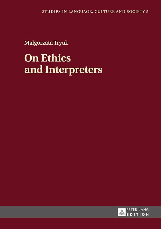 On Ethics and Interpreters (Studies in Language, Culture and Society Book 5) by Małgorzata Tryuk