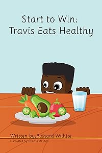 Start to Win: Travis Eats Healthy by Richard Wilhite