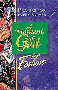 A Moment with God for Fathers: Prayers for Every Dad, Every Day by Barry Culbertson