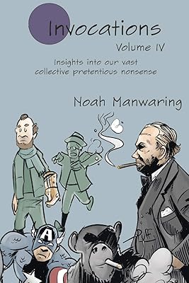 Invocations Vol IV: Insights into our vast collective pretentious nonsense